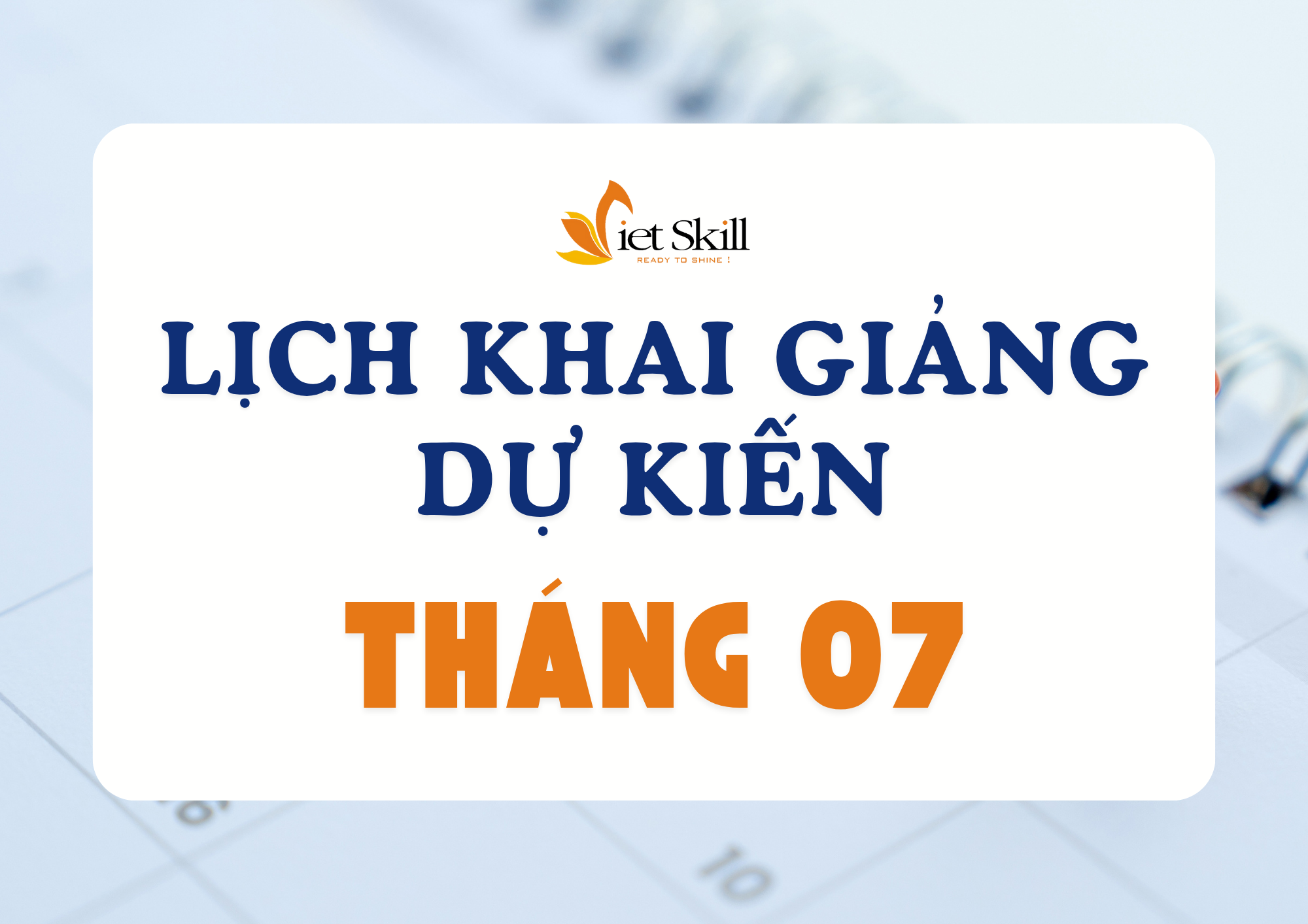 LỊCH KHAI GIẢNG DỰ KIẾN THÁNG 7/2025