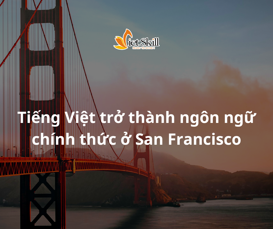 Tiếng Việt trở thành ngôn ngữ chính thức ở San Francisco